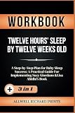 Workbook For Twelve Hours' Sleep By Twelve Weeks Old: A Step-by-Step Plan for Baby Sleep Success: A Practical Guide For Implementing Suzy Giordano &Lisa Abidin's Book