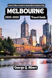 Melbourne Travel Guide 2025-2026: Live It Like a Local in Australia's Coolest City (Easygoing Journeys)