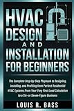  HVAC Design and Installation for Beginners: The Complete Step-by-Step Playbook to Designing, Installing, and Profiting from Perfect Residential HVAC ... to a Six- or Seven-Figure Business