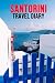 Santorini Travel Diary: Cool Personalised Journal, Cute and Unique Travel Notebook (Lined, 6" x 9")