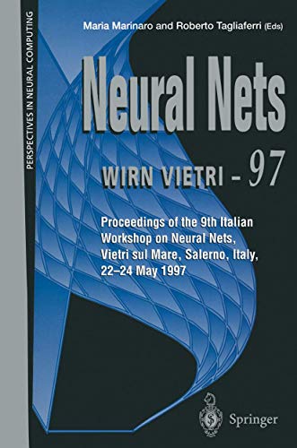 Neural Nets WIRN VIETRI-97: Proceedings of the 9th Italian Workshop on Neural Nets, Vietri sul Mare, Salerno, Italy, 22–24 May 1997 (Perspectives in Neural Computing)