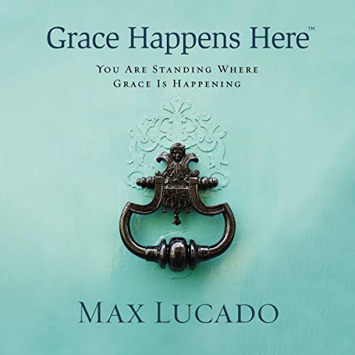 Grace Happens Here by Max Lucado episode artwork