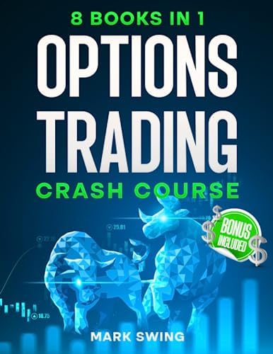 OPTIONS TRADING CRASH COURSE: The Ultimate Beginner's Guide to Becoming a Pro in Options Trading and Achieving Financial Freedom Quickly. Learn Profitable Trading Strategies and Reduce Your Risk