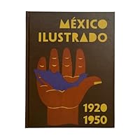 Mexico Ilustrado: Libros, Revistas y Carteles, 1920-1950 6077515566 Book Cover