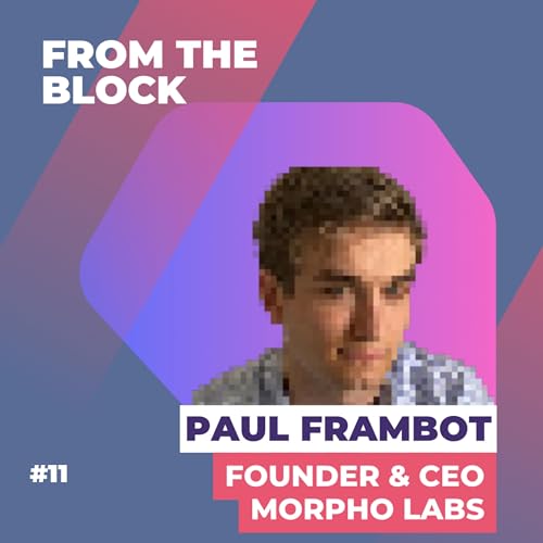 Episode #11 : Paul Frambot, fondateur de Morpho Labs et champion de la finance d&eacute;centralis&eacute;e &agrave; seulement 22 ans.
