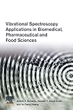 Vibrational Spectroscopy Applications in Biomedical, Pharmaceutical and Food Sciences