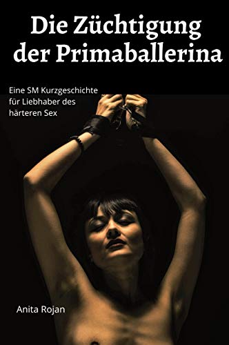 Die Züchtigung der Primaballerina: Eine Spanking Kurzgeschichte für