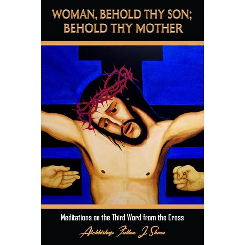WOMAN, BEHOLD THY SON; BEHOLD THY MOTHER by Fulton J. Sheen episode artwork