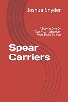 Paperback Spear Carriers: A Play In One Or Two Acts - Whatever Feels Right To You Book