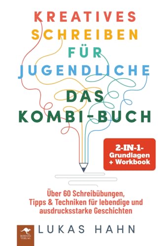 Kreatives Schreiben für Jugendliche – DAS 2-IN-1-KOMBI-BUCH: Grundlagen + Workbook Über 60 Schreibübungen, Tipps & Techniken für lebendige und ... und ausdrucksstarke Geschichten, Band 3)