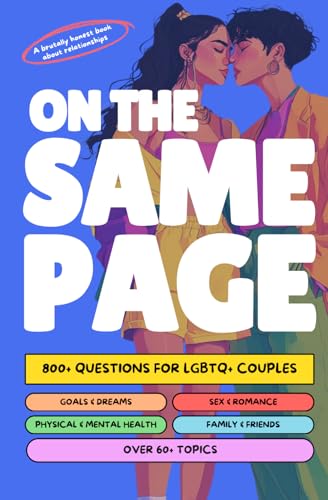 On The Same Page: 800+ Questions for LGBTQ+ Couples: Thought-Provoking Conversation Starters, Navigating Hard Topics, LGBTQ+ Relationship Workbook with Personal Essays & Reflections
