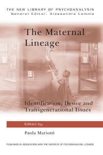 The Maternal Lineage: Identification, Desire and Transgenerational Issues (The New Library of Psychoanalysis)