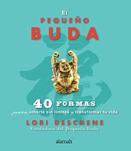El pequeño buda: 40 formas para amarte sin lÃmites y transformar tu vida (Spanish Edition) El pequeño buda: 40 formas para amarte sin lÃmites y transformar tu vida (Spanish Edition)
