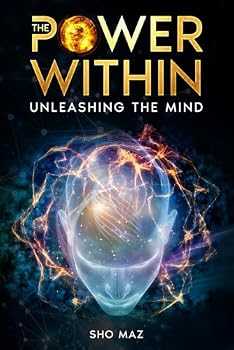 Paperback The Power Within Unleashing the Mind: Comprehensive Guide to Mastering the Mind to Achieve Personal Greatness and Amplify Your Mental Capabilities Book