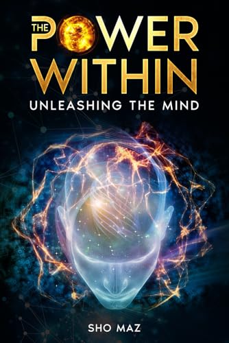 The Power Within Unleashing the Mind: Comprehensive Guide to Mastering