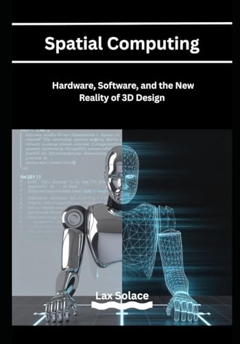 Spatial Computing: Hardware, Software, and the New Reality of 3D Design