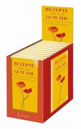 Rezepte für eine gute Ehe: Von Marie Luise Kaschnitz bis Hellmuth Karasek Rezepte für eine gute Ehe: Von Marie Luise Kaschnitz bis Hellmuth Karasek