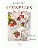 Schnelles für Zwei: Kochen für Zwei, die endlich Zeit haben zu genießen – Leckere Rezepte für Paare