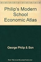 Philips' Modern School Economic Atlas: Comprising the Modern School Atlas and Maps of Economic Resources 0540052884 Book Cover