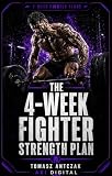 the plant  The 4-Week Fighter Strength Plan: Build Fight-Specific Strength, Stability, and Power in 4 Weeks (4-Week Fighter Plans Book 3) (English Edition)