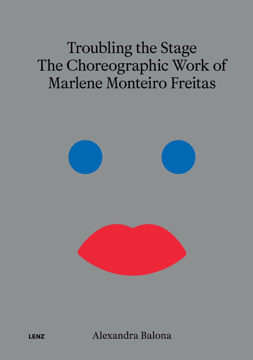 Troubling the Stage: The Choreographic Work of Marlene Monteiro Freitas