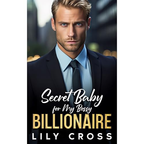 Secret Baby for My Bossy Billionaire by Lily Cross episode artwork