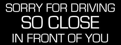 JR Studio Sorry for Driving So Close in Front of You Bumper Sticker (Funny car Tailgate) Vinyl Decal Sticker Car Waterproof Car Decal Bumper Sticker