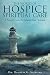 The World of Hospice Spiritual Care: A Practical Guide for Palliative Care Chaplains