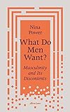 What Do Men Want?: Masculinity and Its Discontents (English Edition)