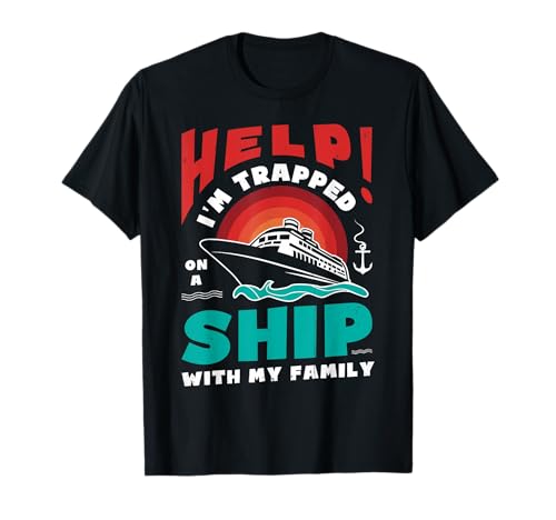 Help! I'm Trapped On A Ship With My Family | Family Cruise T-Shirt