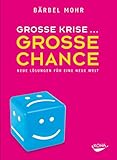 Große Krise - Große Chance: Neue Lösungen für eine neue Welt - Bärbel Mohr 