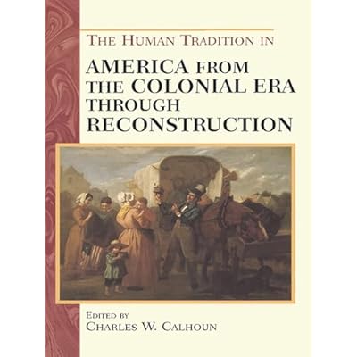 The Human Tradition in America from the Colonial Era through Reconstruction