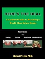 Here's the Deal: A Technical Guide to Becoming a World Class Poker Dealer 1502853841 Book Cover