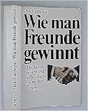 Wie man Freunde gewinnt - Die Kunst, beliebt und einflußreich zu werden - Aus dem Amerikanischen von Hedi Hänsler - Dale Carnegie