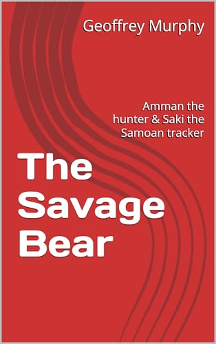  The Savage Bear: Amman the hunter & Saki the Samoan tracker (English Edition)