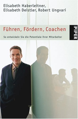 Führen, Fördern, Coachen: So entwickeln Sie die Potentiale Ihrer Mitarbeiter Führen, Fördern, Coachen: So entwickeln Sie die Potentiale Ihrer Mitarbeiter