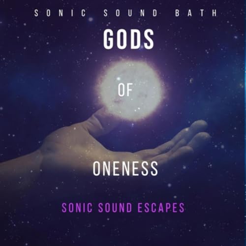 Gods of Oneness Sonic Sound Escapes di Sonic Sound Bath su Amazon Music ...