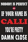  Nobody Is Perfect But If Your Name Is CALLI You\'re Pretty Damn Close: Funny Lined Journal Notebook, College Ruled Lined Paper,Personalized Name gifts ... gifts for kids , Gifts for CALLI Matte cover