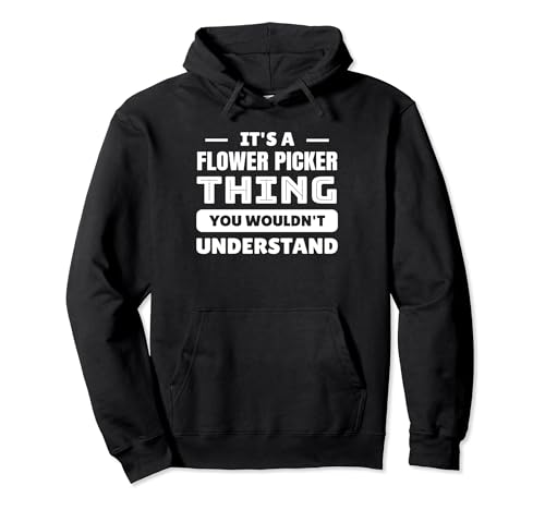 It's A Flower Picker Thing You Wouldn't Understand Pullover Hoodie