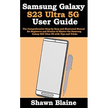 Samsung Galaxy S23 Ultra 5G User Guide: The Comprehensive Step-by-Step and Illustrated Manual for Beginners and Seniors to Master the Samsung Galaxy S23 Ultra 5G with Tips and Tricks (English Edition)