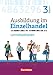 Ausbildung im Einzelhandel - Neubearbeitung - Bayern - 3. Ausbildungsjahr: Arbeitsbuch mit Lernsituationen