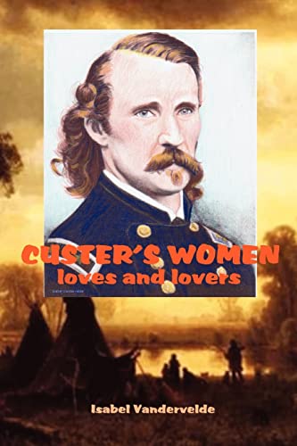 Custer's Women: loves and lovers of the General