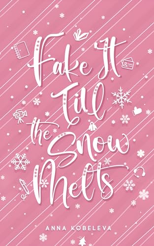 Fake It Till The Snow Melts (English Edition)