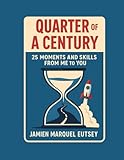 Quarter of A Century: 25 Moments And Skills From Me To You