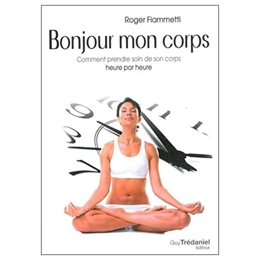Bonjour mon corps - Comment prendre soin de son corps heure par heure