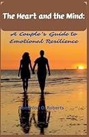 The Heart and the Mind: A Couple's Guide To Emotional Resilience B0FQ1T2N5C Book Cover