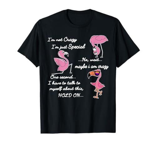 I'm Not Crazy I'm Just Special - Flamingo T-Shirt