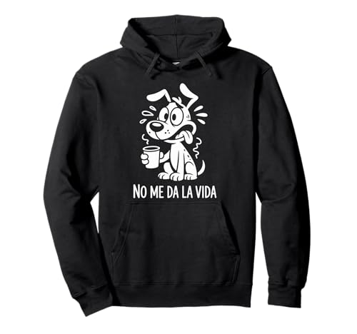 No me da la Vida Perro Café Frase Graciosa y Divertida Sudadera con Capucha