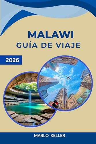 GUÍA DE VIAJE MALAWI 2026: Playas del lago Malawi, parques safari, el monte Mulanje, aldeas locales y cultura africana (Spanish Edition)