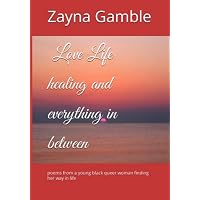 Life love healing and everything in between